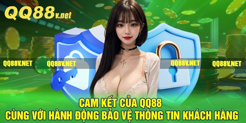 Cam kết của QQ88 cùng với hành động bảo vệ thông tin khách hàng