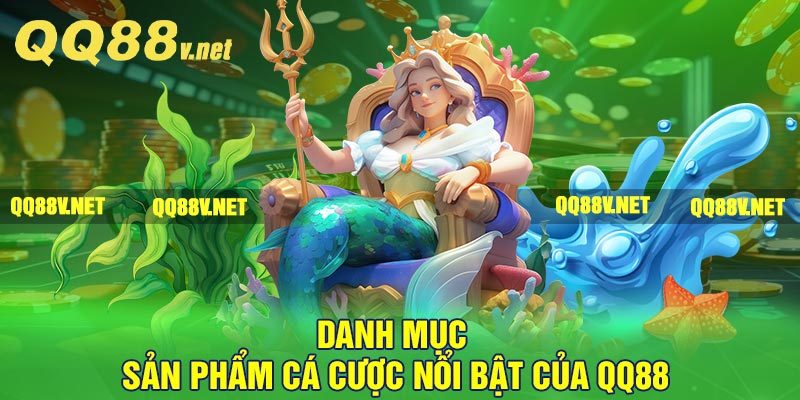 Danh mục sản phẩm cá cược nổi bật của QQ88