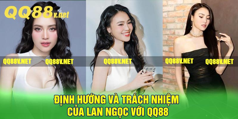 Định hướng và trách nhiệm của Lan Ngọc với QQ88