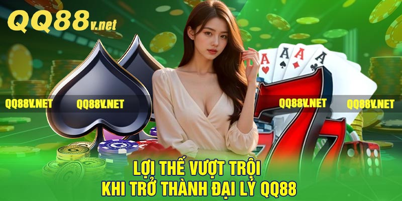 Lợi thế vượt trội khi trở thành đại lý QQ88