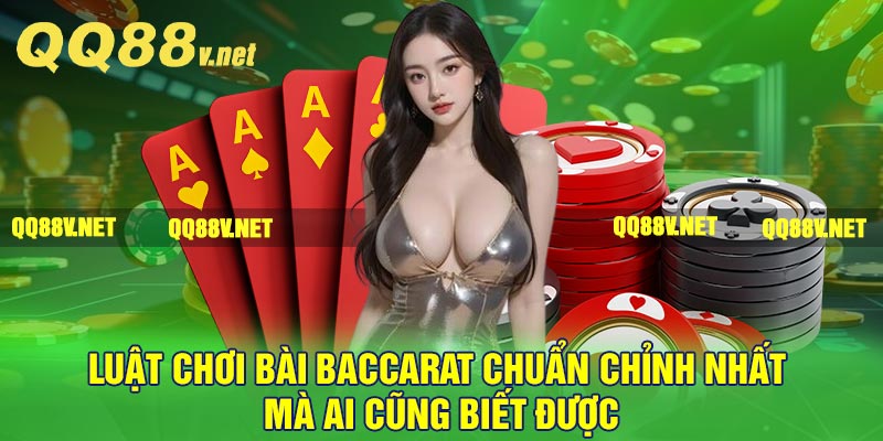 Luật chơi bài Baccarat chuẩn chỉnh nhất mà ai cũng biết được