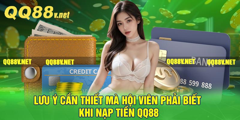 Lưu ý cần thiết mà hội viên phải biết khi nạp tiền QQ88