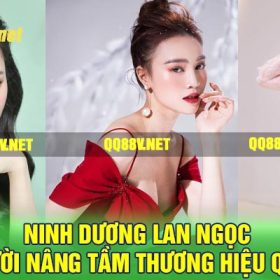 Ninh Dương Lan Ngọc - Người Nâng Tầm Thương Hiệu QQ88