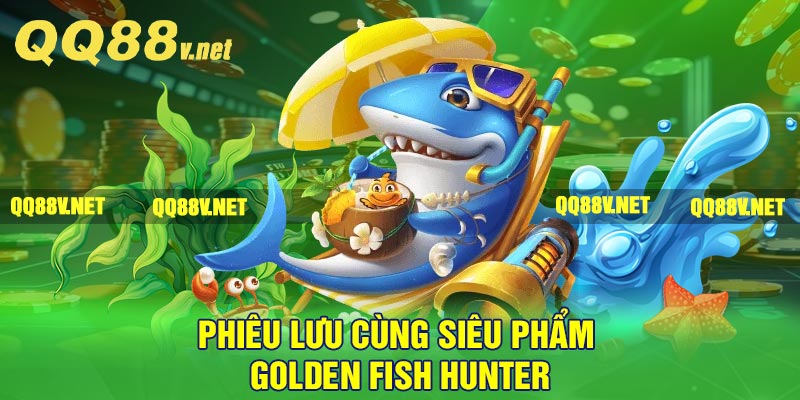 Phiêu lưu cùng siêu phẩm Golden Fish Hunter