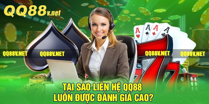 Tại sao liên hệ QQ88 luôn được đánh giá cao?