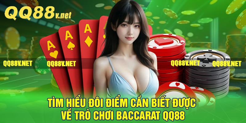 Tìm hiểu đôi điểm cần biết được về trò chơi Baccarat QQ88