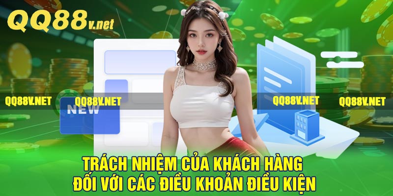 Trách nhiệm của khách hàng đối với các điều khoản điều kiện