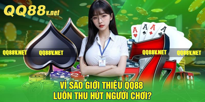 Vì sao giới thiệu QQ88 luôn thu hút người chơi?